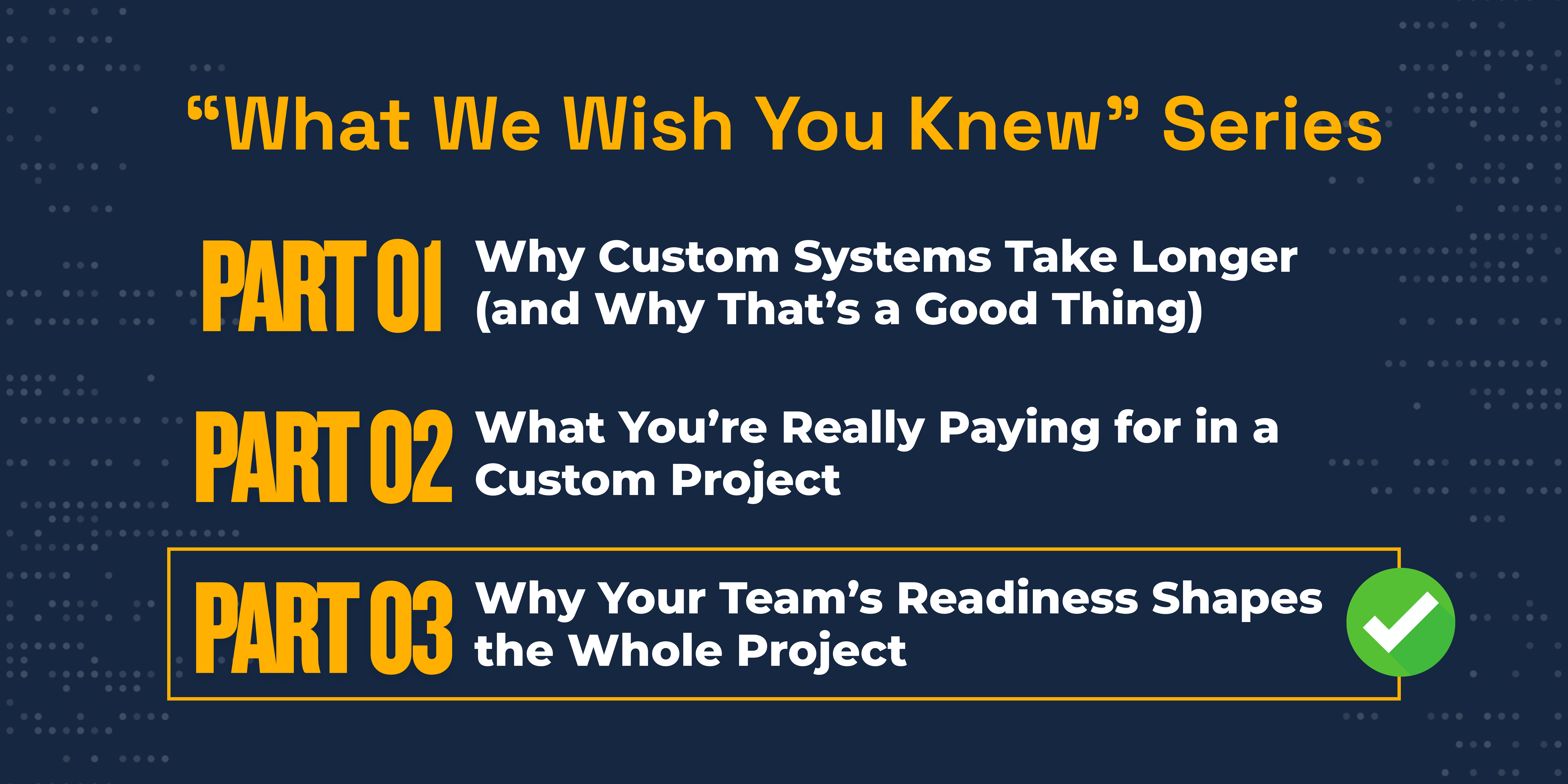 “What We Wish You Knew” series (post 3): Why Your Team’s Readiness Shapes the Whole Project