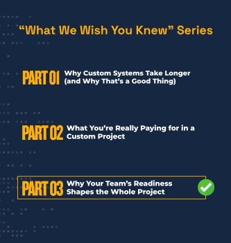 “What We Wish You Knew” series (post 3): Why Your Team’s Readiness Shapes the Whole Project